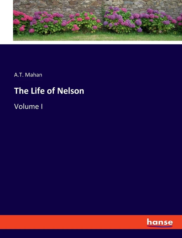 The Life of Nelson: Volume I