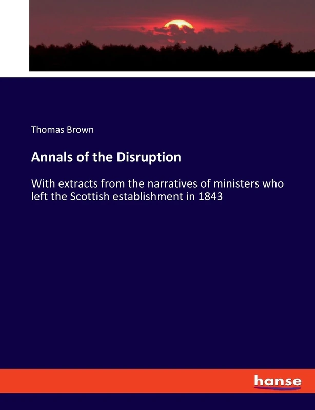 Annals of the Disruption: With extracts from the narratives of ministers who left the Scottish establishment in 1843 - Image 1