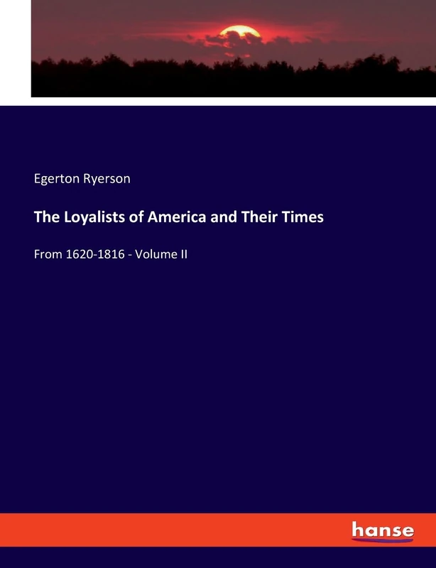 The Loyalists of America and Their Times: From 1620-1816 - Volume II
