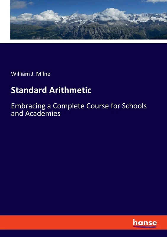 Standard Arithmetic: Embracing a Complete Course for Schools and Academies