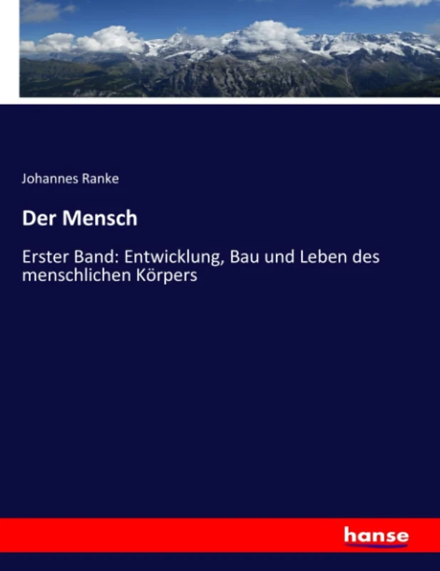 Der Mensch: Erster Band: Entwicklung, Bau und Leben des menschlichen Körpers