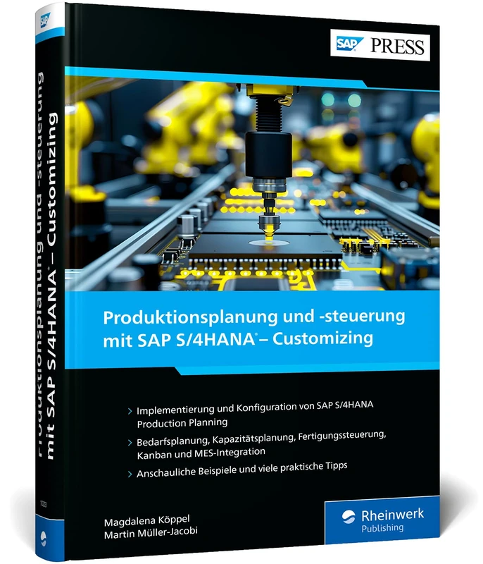 Produktionsplanung und -steuerung mit SAP S/4HANA - Customizing: Der umfassende Leitfaden zur Implementierung von PP in SAP S/4HANA