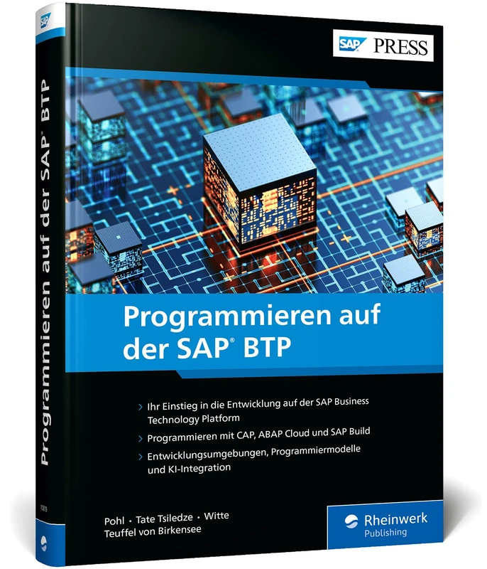 Programmieren auf der SAP BTP: Das umfassende Handbuch für Entwickler: CAP, RAP, ABAP Cloud, SAP Build und KI