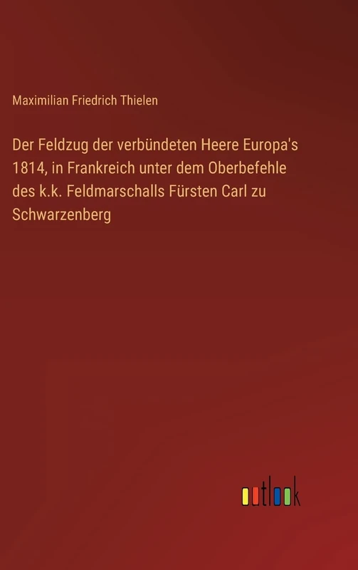Der Feldzug der verbündeten Heere Europa's 1814, in Frankreich unter dem Oberbefehle des k.k. Feldmarschalls Fürsten Carl zu Schwarzenberg - Image 1