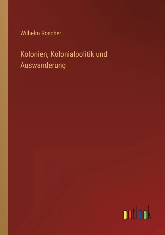 Kolonien, Kolonialpolitik und Auswanderung