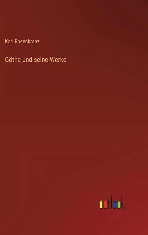 Göthe und seine Werke