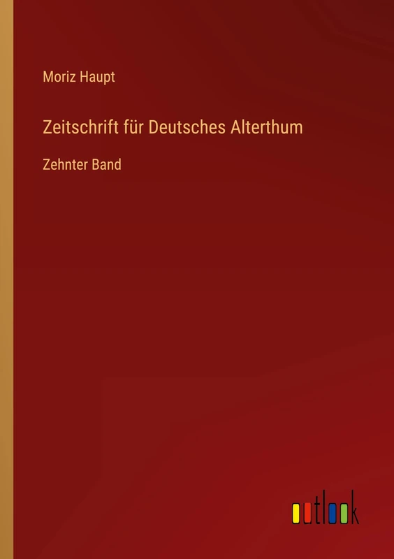 Zeitschrift für Deutsches Alterthum: Zehnter Band