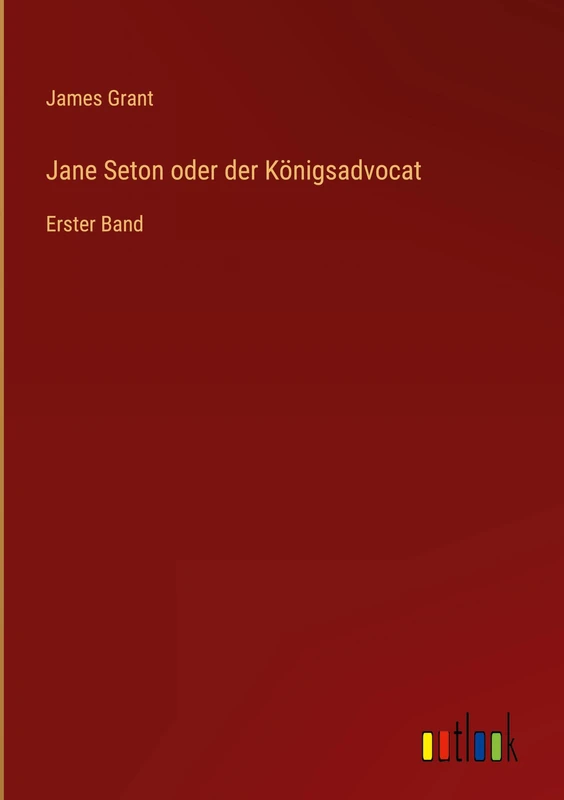 Jane Seton oder der Königsadvocat: Erster Band