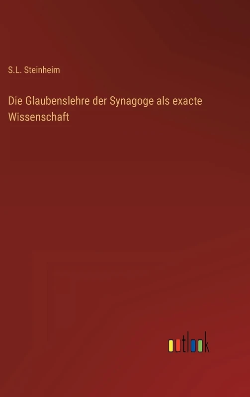 Die Glaubenslehre der Synagoge als exacte Wissenschaft