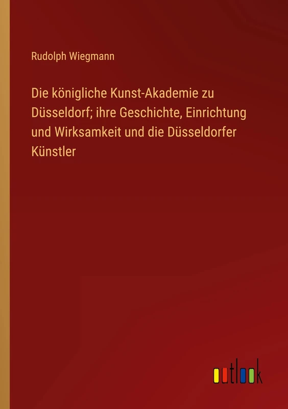 Die königliche Kunst-Akademie zu Düsseldorf; ihre Geschichte, Einrichtung und Wirksamkeit und die Düsseldorfer Künstler - Image 1