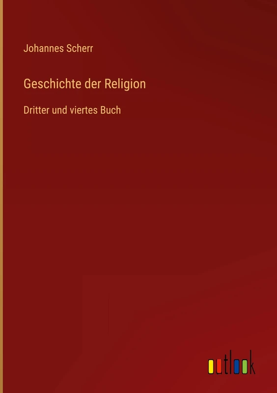 Geschichte der Religion: Dritter und viertes Buch