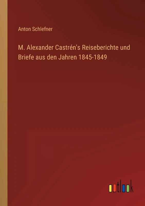 M. Alexander Castrén's Reiseberichte und Briefe aus den Jahren 1845-1849 - Image 1
