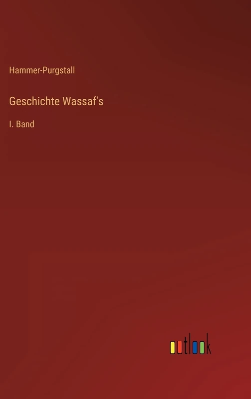 Geschichte Wassaf's: I. Band