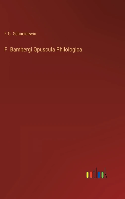 F. Bambergi Opuscula Philologica