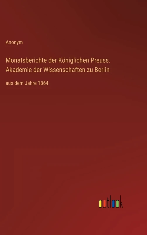 Monatsberichte der Königlichen Preuss. Akademie der Wissenschaften zu Berlin: aus dem Jahre 1864