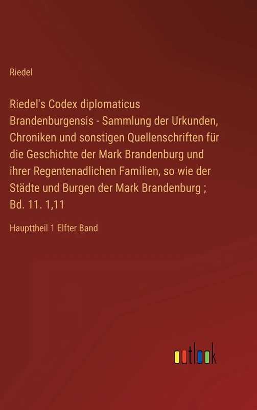 Riedel's Codex diplomaticus Brandenburgensis - Sammlung der Urkunden, Chroniken und sonstigen Quellenschriften für die Geschichte der Mark Brandenburg und ihrer Regentenadlichen Familien, so wie der Städte und Burgen der Mark Brandenburg; Bd. 11. 1,11: Ha - Image 1