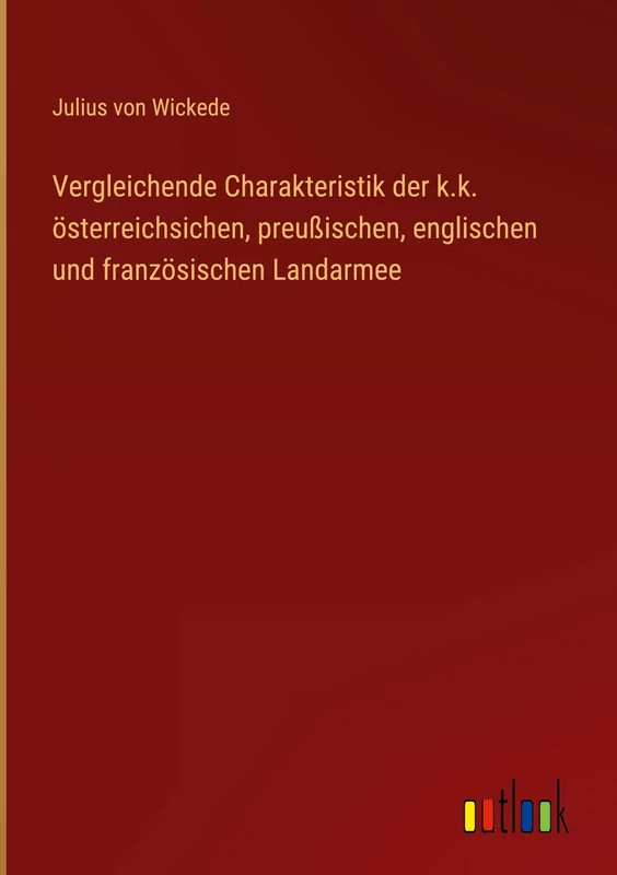 Vergleichende Charakteristik der k.k. österreichsichen, preußischen, englischen und französischen Landarmee