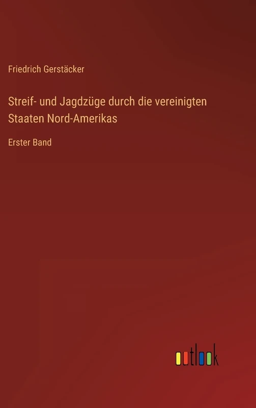 Streif- und Jagdzüge durch die vereinigten Staaten Nord-Amerikas: Erster Band