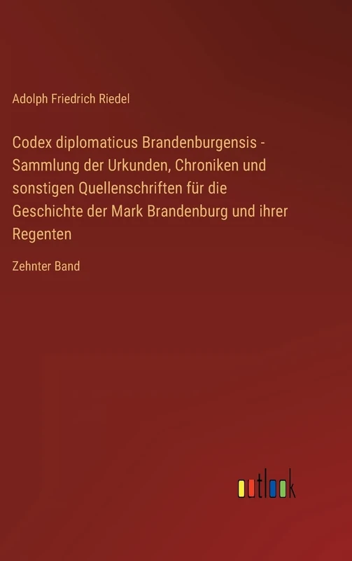 Codex diplomaticus Brandenburgensis - Sammlung der Urkunden, Chroniken und sonstigen Quellenschriften für die Geschichte der Mark Brandenburg und ihrer Regenten: Zehnter Band - Image 1