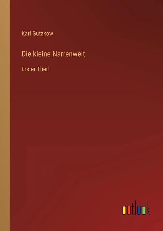 Die kleine Narrenwelt: Erster Theil