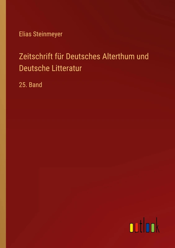 Zeitschrift für Deutsches Alterthum und Deutsche Litteratur: 25. Band