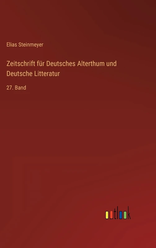 Zeitschrift für Deutsches Alterthum und Deutsche Litteratur: 27. Band