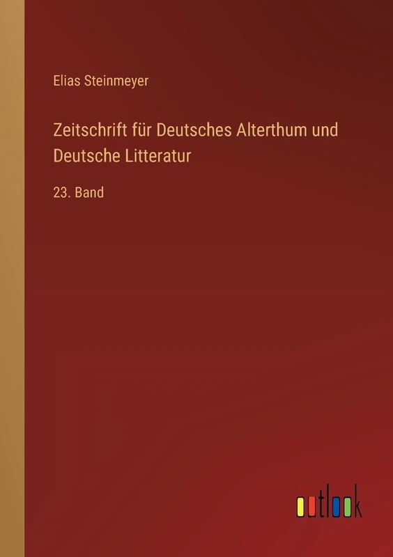 Zeitschrift für Deutsches Alterthum und Deutsche Litteratur: 23. Band