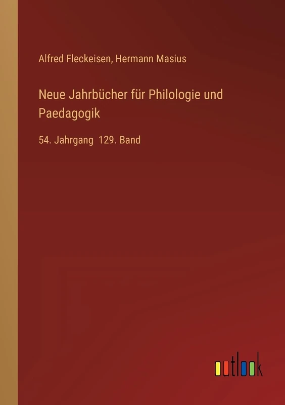 Neue Jahrbücher für Philologie und Paedagogik: 54. Jahrgang 129. Band