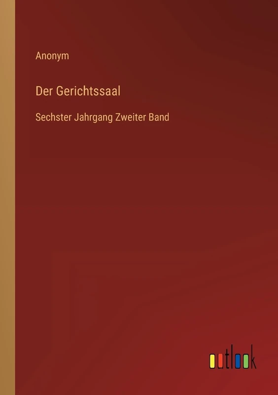 Der Gerichtssaal: Sechster Jahrgang Zweiter Band