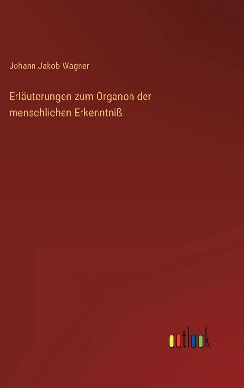 Erläuterungen zum Organon der menschlichen Erkenntniß