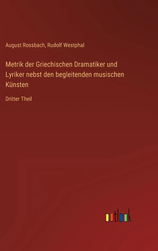 Metrik der Griechischen Dramatiker und Lyriker nebst den begleitenden musischen Künsten: Dritter Theil - Image 1