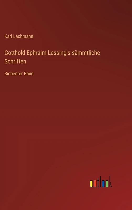 Gotthold Ephraim Lessing's sämmtliche Schriften: Siebenter Band