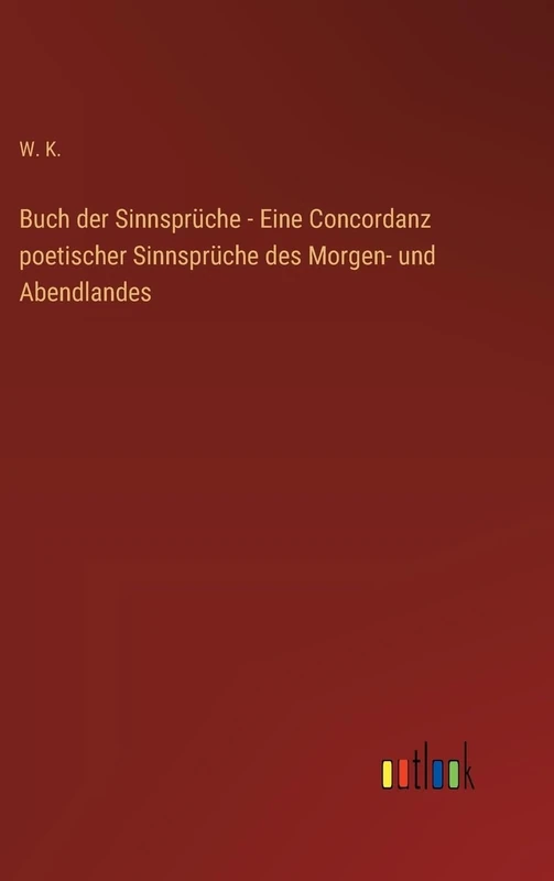 Buch der Sinnsprüche - Eine Concordanz poetischer Sinnsprüche des Morgen- und Abendlandes - Image 1