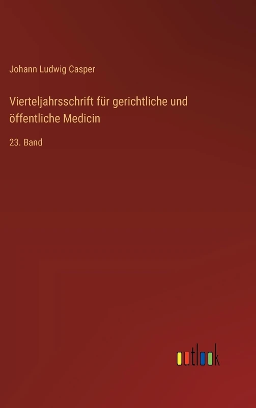 Vierteljahrsschrift für gerichtliche und öffentliche Medicin: 23. Band