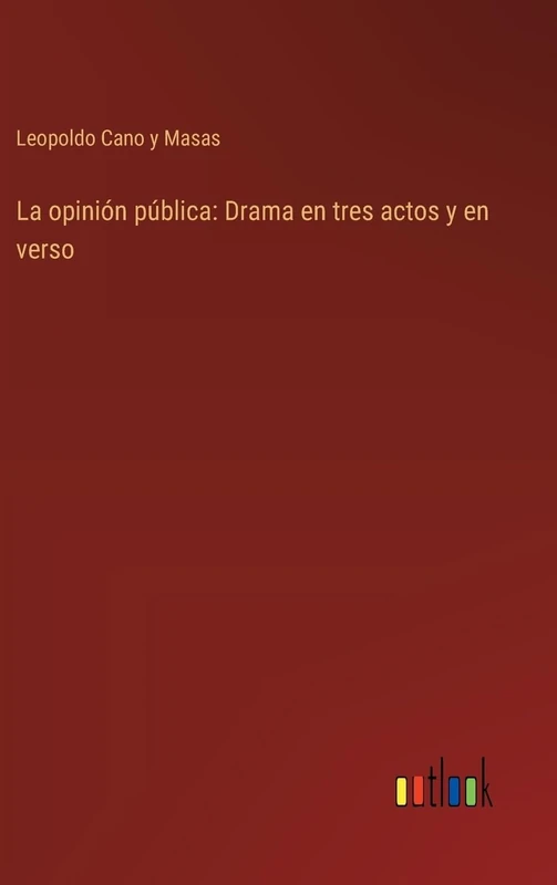 La opinión pública: Drama en tres actos y en verso