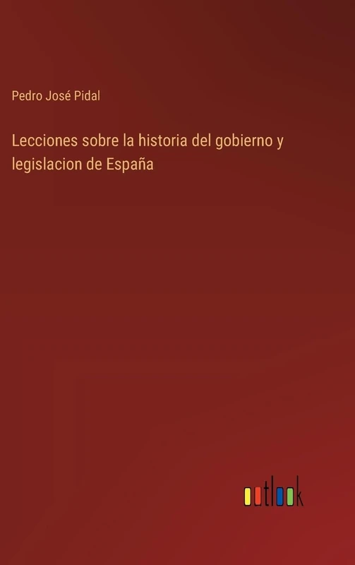 Lecciones sobre la historia del gobierno y legislacion de España