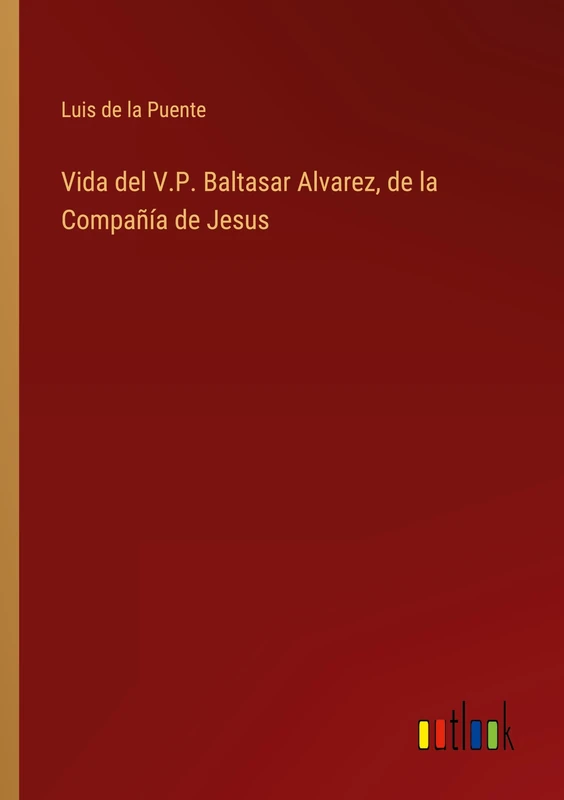 Vida del V.P. Baltasar Alvarez, de la Compañía de Jesus