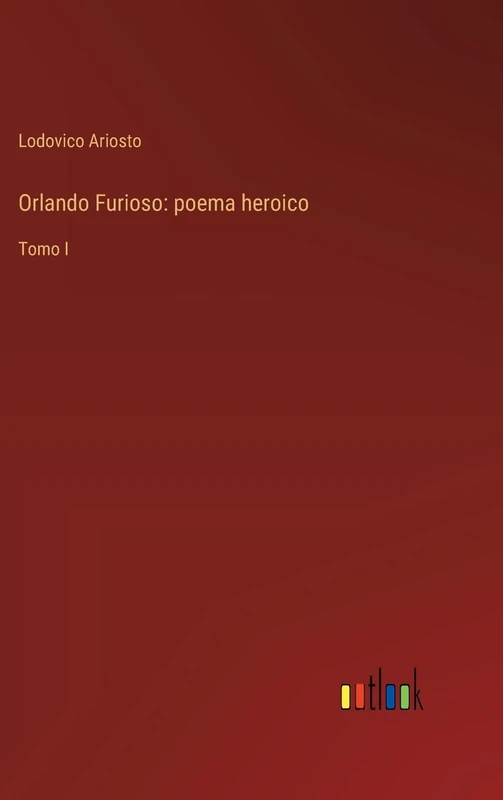 Orlando Furioso: poema heroico: Tomo I