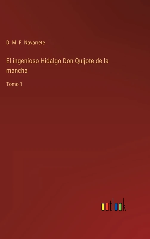 El ingenioso Hidalgo Don Quijote de la mancha: Tomo 1