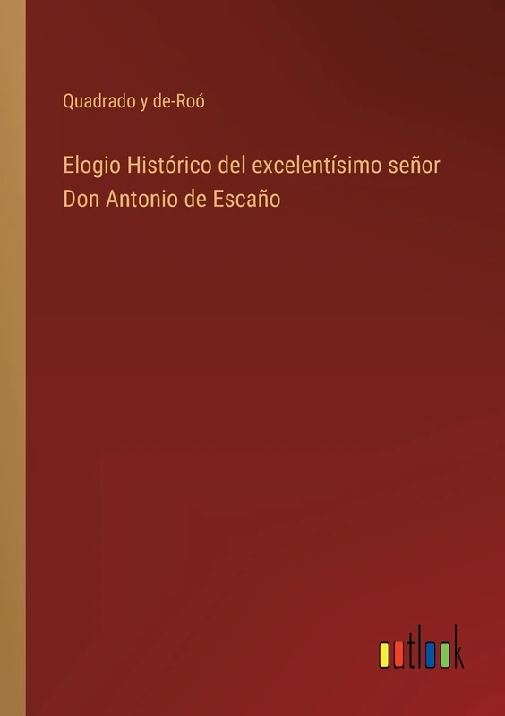 Elogio Histórico del excelentísimo señor Don Antonio de Escaño
