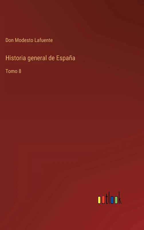 Historia general de España: Tomo 8
