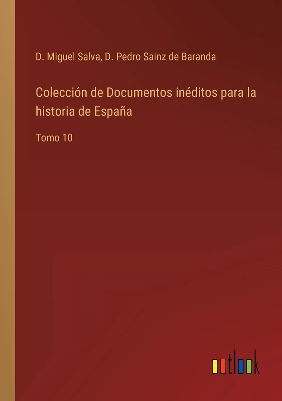 Colección de Documentos inéditos para la historia de España: Tomo 10