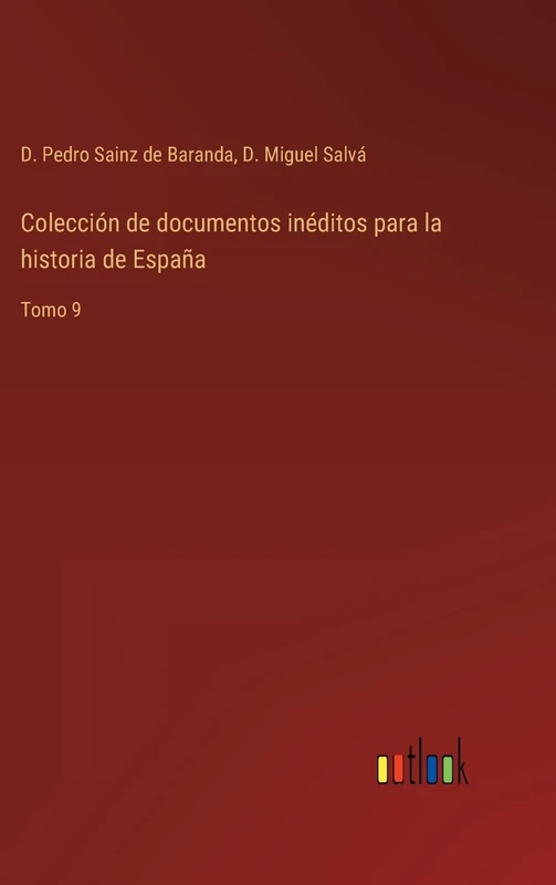 Colección de documentos inéditos para la historia de España: Tomo 9