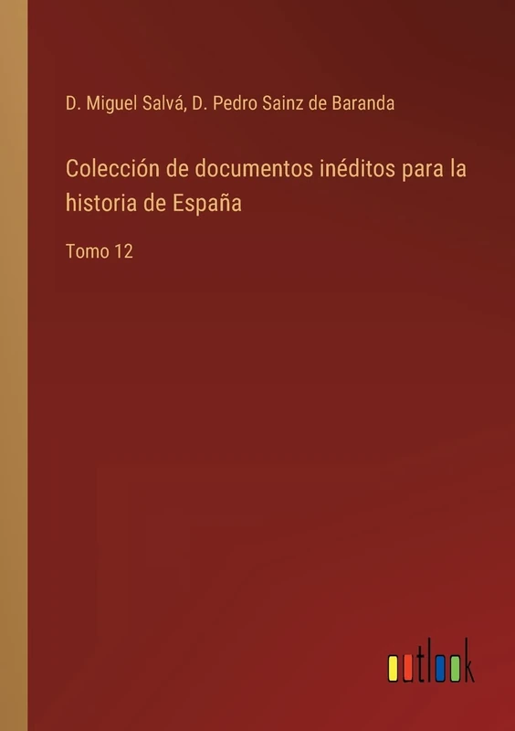 Colección de documentos inéditos para la historia de España: Tomo 12