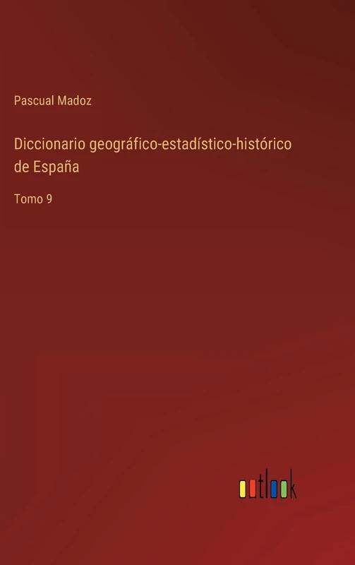 Diccionario geográfico-estadístico-histórico de España: Tomo 9