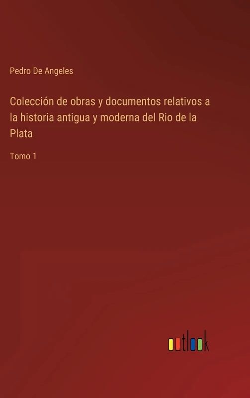 Colección de obras y documentos relativos a la historia antigua y moderna del Rio de la Plata: Tomo 1 - Image 1