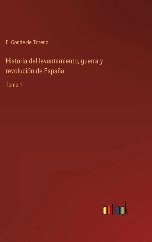Historia del levantamiento, guerra y revolución de España: Tomo 1