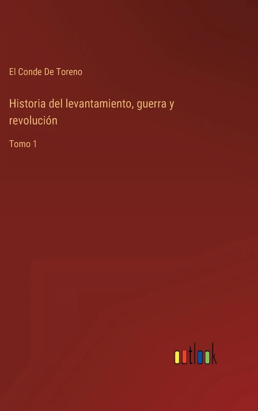 Historia del levantamiento, guerra y revolución: Tomo 1