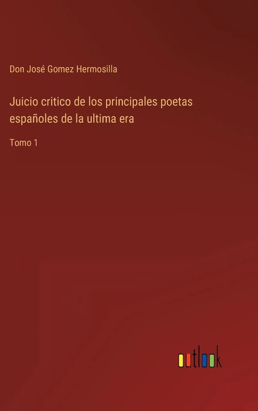 Juicio critico de los principales poetas españoles de la ultima era: Tomo 1