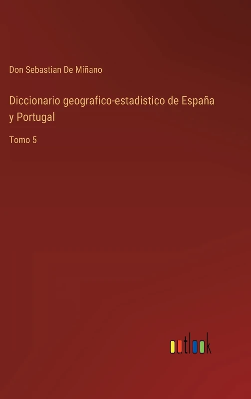 Diccionario geografico-estadistico de España y Portugal: Tomo 5